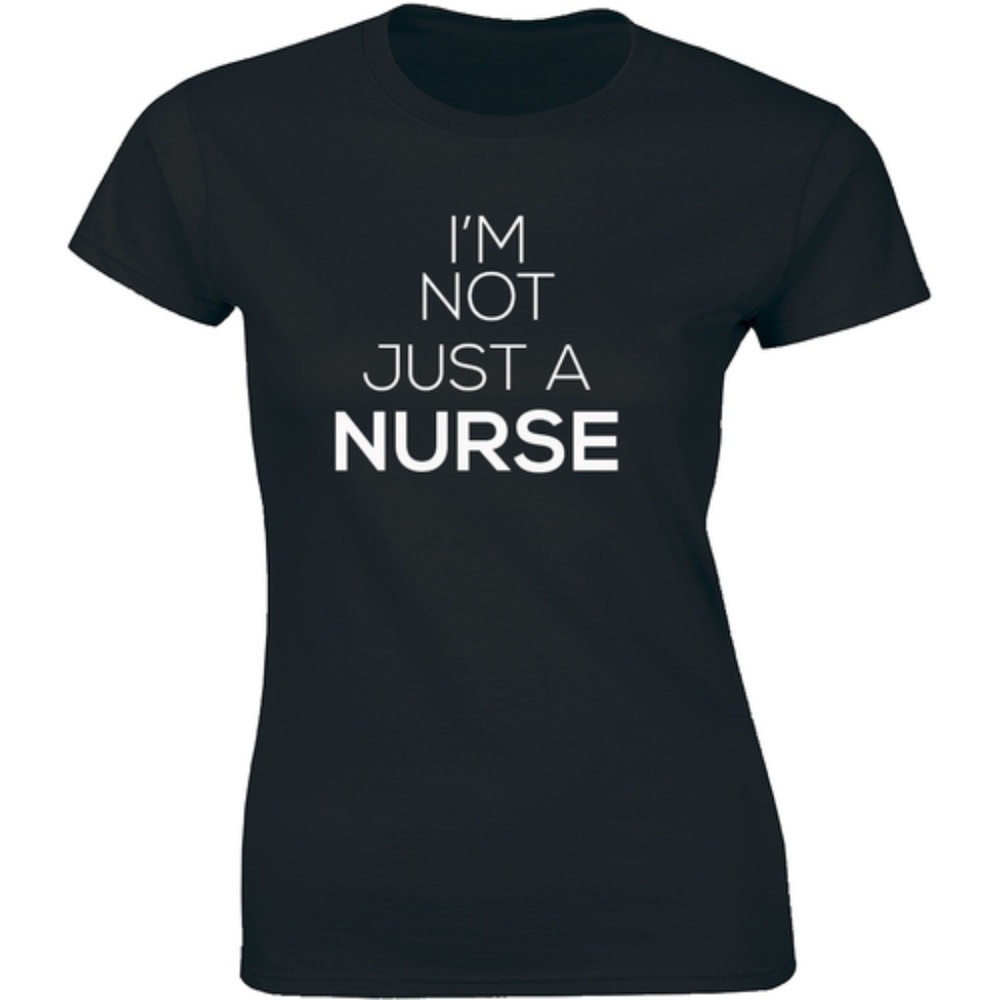 I'm Not Just a Nurse Cute Funny Sassy Tee T-Shirt